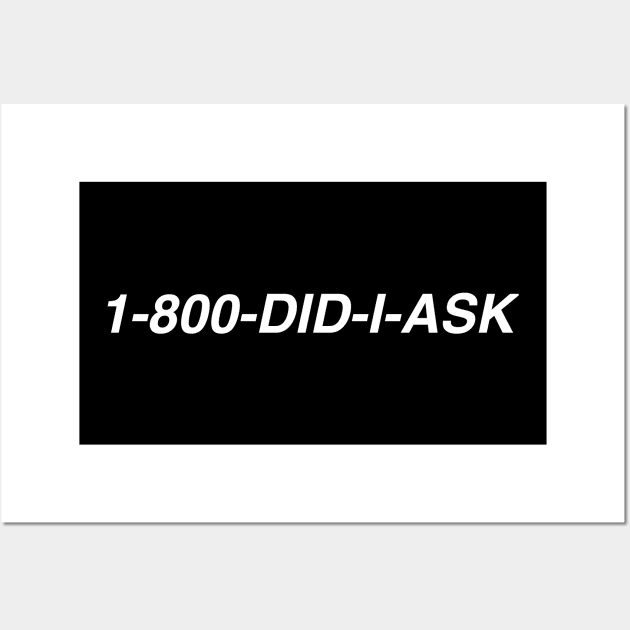 1-800-DID-I-ASK Wall Art by TheCosmicTradingPost